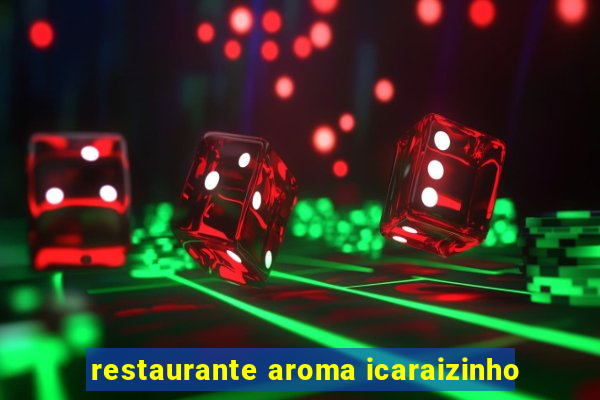 restaurante aroma icaraizinho